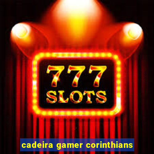 cadeira gamer corinthians